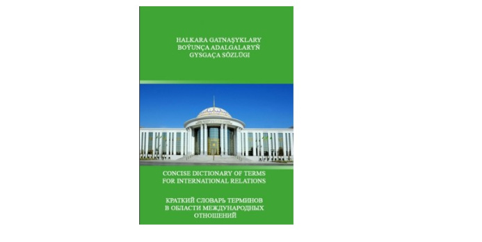  A "Concise dictionary of international Relations terms" has been prepared in Turkmenistan