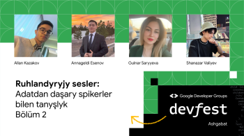 “DevFest'23” - spikerler bilen tanyşlyk (2-nji sanaw)