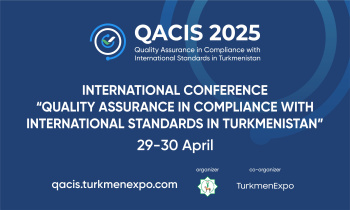 For the First Time in Turkmenistan: International Conference “Quality Assurance in Compliance with International Standards in Turkmenistan”