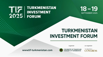 Registration Open for the Turkmenistan Investment Forum (TIF 2025)